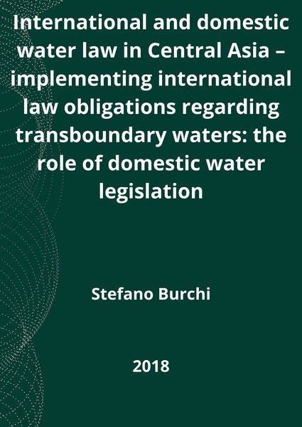 International and domestic water law in Central Asia – implementing international law obligations regarding transboundary waters: the role of domestic water legislation