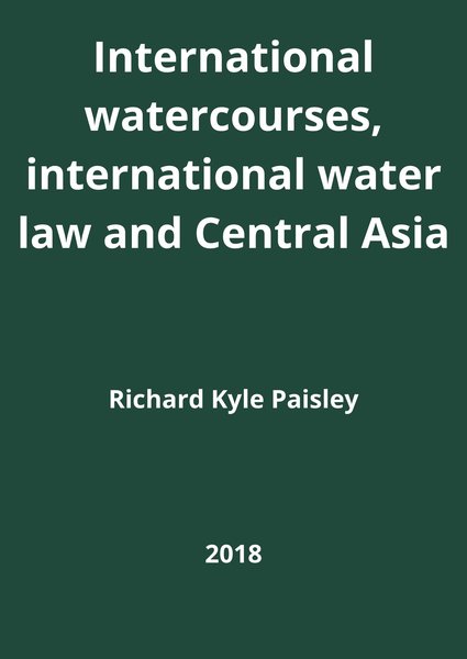 International watercourses, international water law and Central Asia
