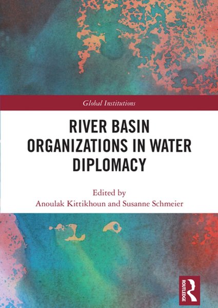 River Basin Organizations in Water Diplomacy (2020, Routledge)