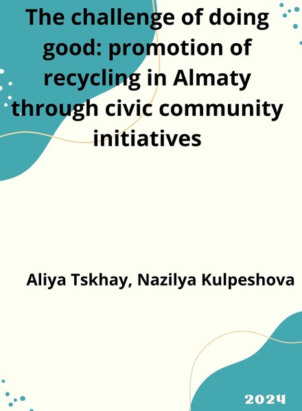 The challenge of doing good promotion of recycling in Almaty through civic community initiatives