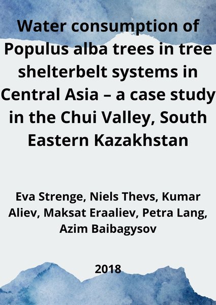 Water consumption of Populus alba trees in tree shelterbelt systems in Central Asia – a case study in the Chui Valley, South Eastern Kazakhstan